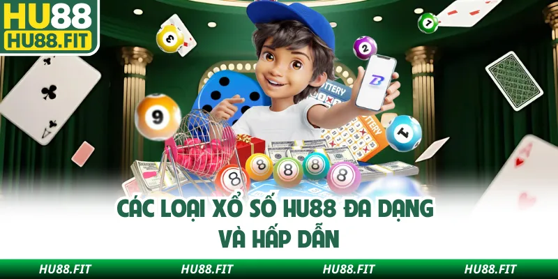 Các loại xổ số Hu88 đa dạng và hấp dẫn