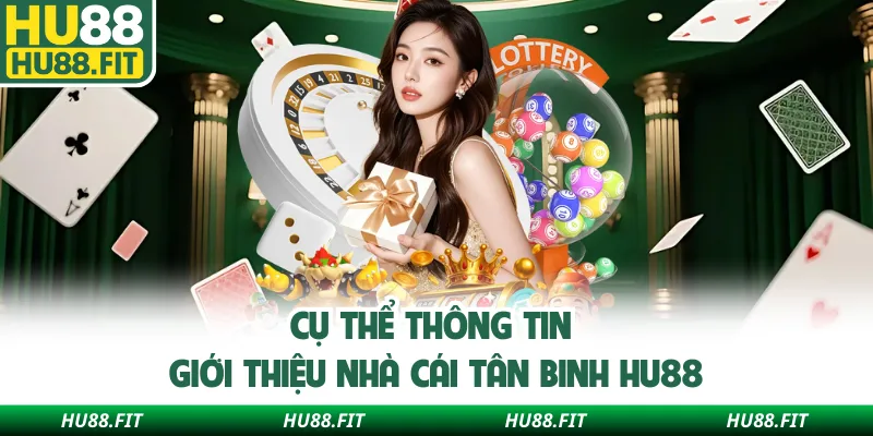 Cụ thể thông tin giới thiệu nhà cái tân binh Hu88