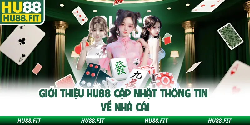 Giới thiệu Hu88 cập nhật thông tin về nhà cái
