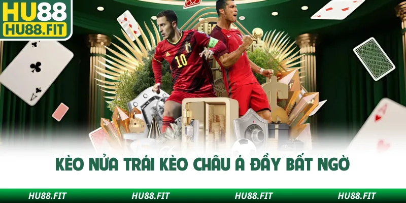 Kèo nửa trái kèo châu Á đầy bất ngờ