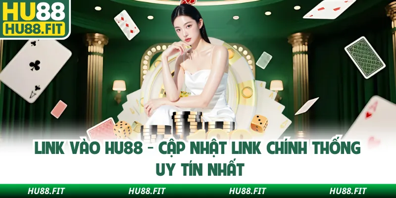 Link Vào Hu88 - Cập Nhật Link Chính Thống Uy Tín Nhất