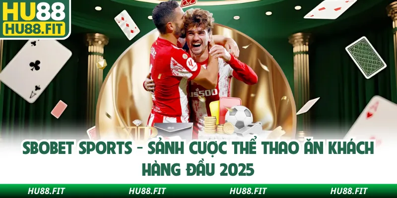 Sbobet Sports - Sảnh Cược Thể Thao Ăn Khách Hàng Đầu 2025