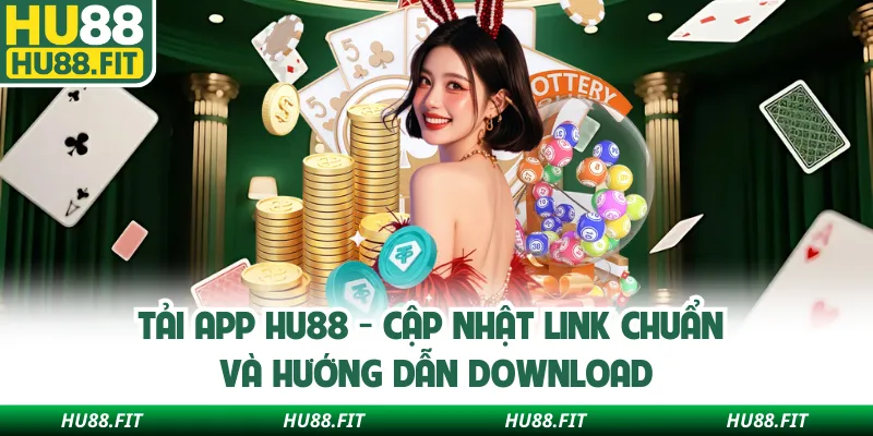 Tải App Hu88 - Cập Nhật Link Chuẩn Và Hướng Dẫn Download