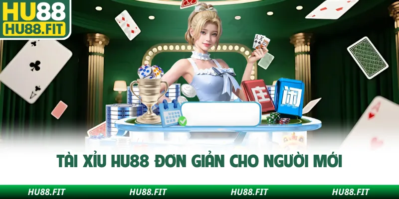 Tài xỉu Hu88 đơn giản cho người mới