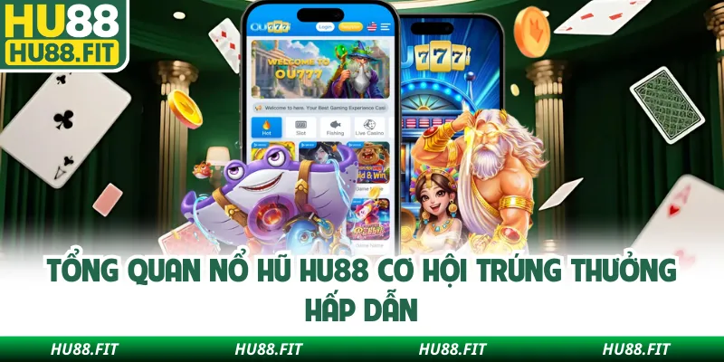 Tổng quan nổ hũ Hu88 cơ hội trúng thưởng hấp dẫn