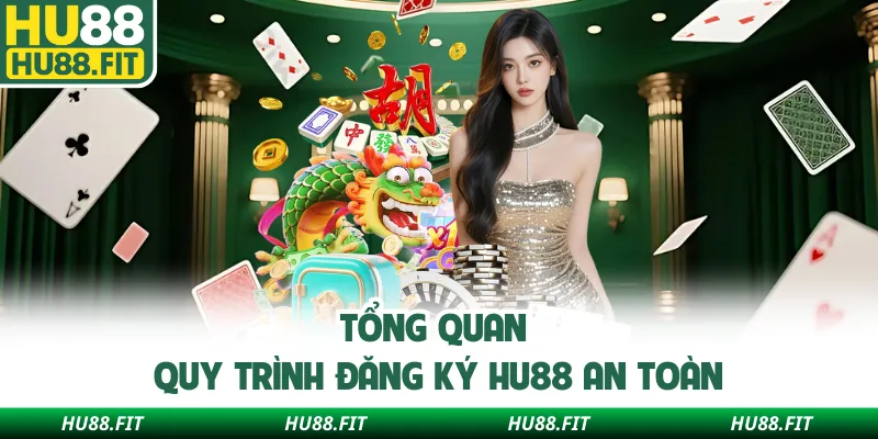 Tổng quan quy trình đăng ký Hu88 an toàn