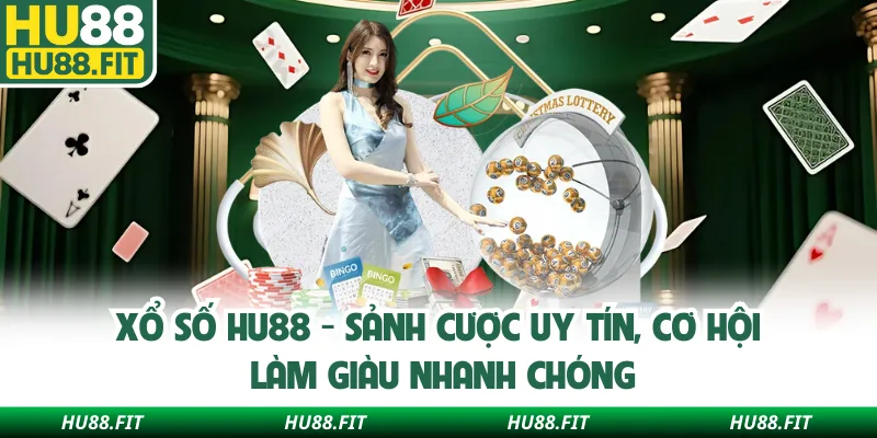Xổ Số Hu88 - Sảnh Cược Uy Tín, Cơ Hội Làm Giàu Nhanh Chóng